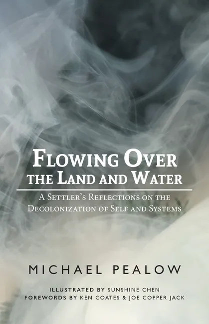 Flowing Over the Land and Water: A Settler's Reflections on the Decolonization of Self and Systems - Paperback