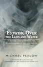 Flowing Over the Land and Water: A Settler's Reflections on the Decolonization of Self and Systems - Paperback