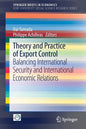 Theory and Practice of Export Control: Balancing International Security and International Economic Relations - Paperback