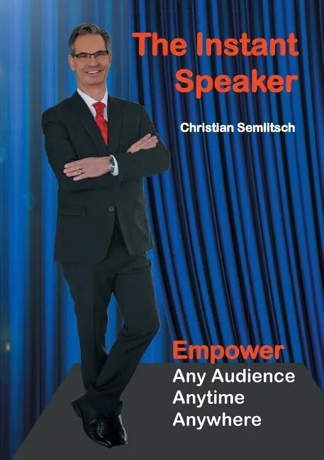 The Instant Speaker: Empower Any Audience, Anytime, Anywhere - Paperback