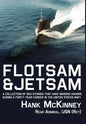 Flotsam & Jetsam: A Collection of Sea Stories That Have Washed Ashore During a Forty-Year Career in the United States Navy - Hardcover