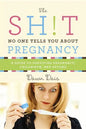 The Sh!t No One Tells You about Pregnancy: A Guide to Surviving Pregnancy, Childbirth, and Beyond - Paperback