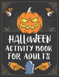 Halloween Activity Book For Adults: A Creepy and Stress Relieving Halloween Adult Activity Book for Coloring Pages, Mazes, Word Search, Sudoku, Tic Ta - Paperback