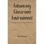 Enhancing Classroom Environment: Through Motivation and Mindfulness - Paperback