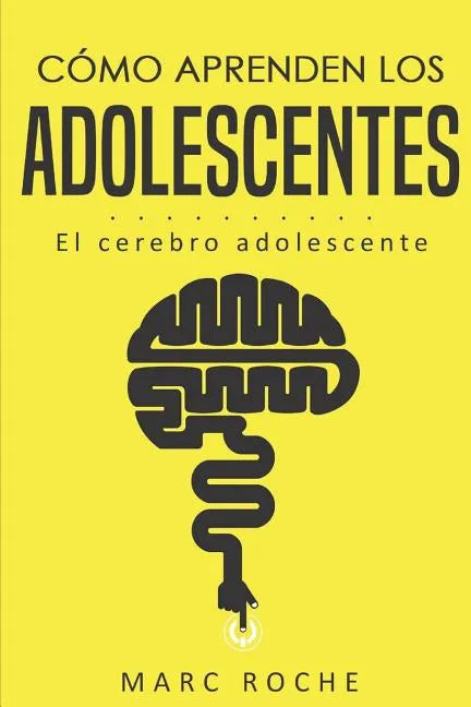 Cómo aprenden los adolescentes: El cerebro adolescente: (Neuroeducación de bolsillo) - Paperback