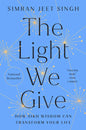 The Light We Give: How Sikh Wisdom Can Transform Your Life - Hardcover