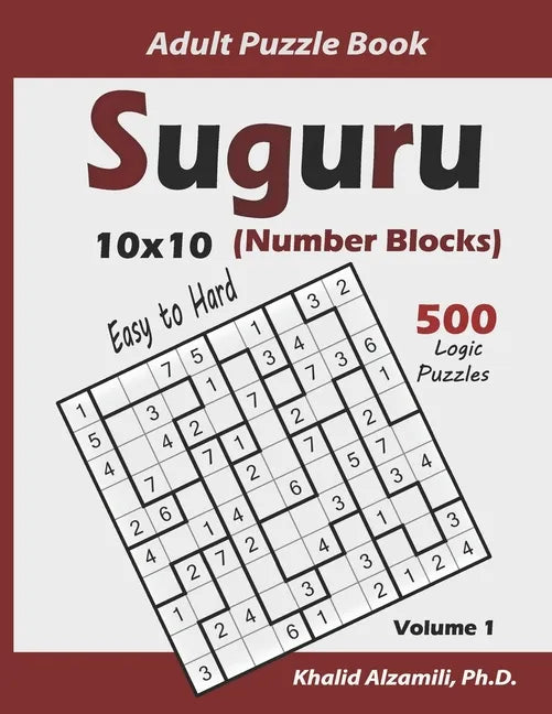Suguru Adult Puzzle Book (Number Blocks): 500 Easy to Hard Logic Puzzles (10x10): Keep Your Brain Young - Paperback