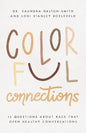 Colorful Connections: 12 Questions about Race That Open Healthy Conversations - Paperback