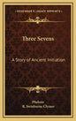 Three Sevens: A Story of Ancient Initiation - Hardcover