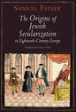The Origins of Jewish Secularization in Eighteenth-Century Europe - Hardcover