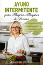 Ayuno Intermitente para Mujeres Mayores de 50 Años: Cómo perder peso y quemar grasa después de la menopausia con un método científico de 5 pasos para - Paperback