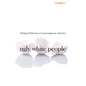 Ugly White People: Writing Whiteness in Contemporary America - Paperback