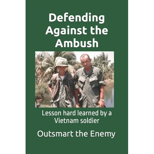 Defending Against the Ambush: Lesson hard learned by a Vietnam soldier - Paperback