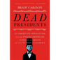 Dead Presidents: An American Adventure Into the Strange Deaths and Surprising Afterlives of Our Nation's Leaders - Paperback