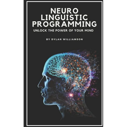 Neuro Linguistic Programming: Unlock the Power of Your Mind - Paperback