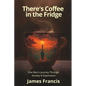 There's Coffee in the Fridge: One Man's Journey Through Anxiety and Depression - Paperback