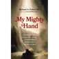 My Mighty Hand: A Young Medical Student's Prophetic Experience and His and His Wife's Miraculous Journey from Mexico to Miami - Paperback