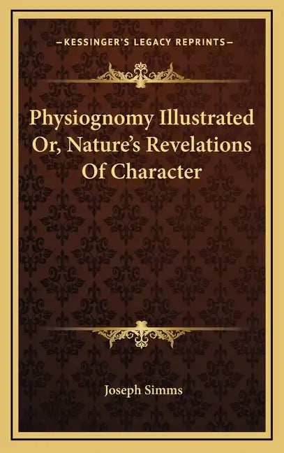 Physiognomy Illustrated Or, Nature's Revelations of Character - Hardcover