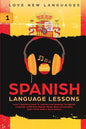 Spanish Language Lessons: Level 1 Beginners Guide To Learning And Speaking The Spanish Language (1000 Most Popular Words, Basic Conversation, Sp - Paperback