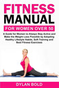 Fitness Manual for Women Over 50: A Guide for Women to Always Stay Active and Make the Weight Loss possible by adopting Healthy Lifestyle Habits, Soft - Paperback