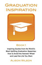 Graduation Inspiration 1: Inspiring Quotes from the World's Most Uplifting Graduation Speeches: How to Escape the Hamster Wheel and Live the Lif - Paperback