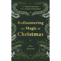 Rediscovering the Magic of Christmas: An Advent Adventure from Genesis to Revelation - Hardcover