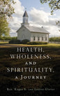 Health, Wholeness, and Spirituality, a Journey - Hardcover