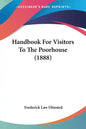 Handbook For Visitors To The Poorhouse (1888) - Paperback