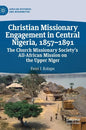Christian Missionary Engagement in Central Nigeria, 1857-1891: The Church Missionary Society's All-African Mission on the Upper Niger - Hardcover