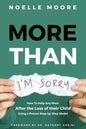 More Than I'm Sorry: How To Help Any Mom After the Loss of their Child, Using a Proven Step-by-Step Model - Paperback