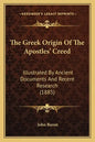 The Greek Origin Of The Apostles' Creed: Illustrated By Ancient Documents And Recent Research (1885) - Paperback