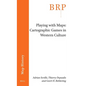 Playing with Maps: Cartographic Games in Western Culture - Paperback