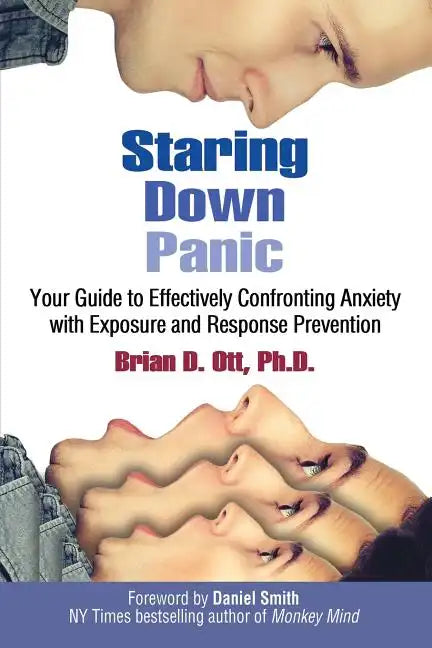 Staring Down Panic: Your Guide to Effectively Confronting Anxiety With Exposure and Response Prevention - Paperback