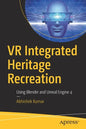 VR Integrated Heritage Recreation: Using Blender and Unreal Engine 4 - Paperback