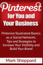 Pinterest for You and Your Business: Illustrated Basics of Pinterest as a Social Network, Tips and Strategies to Increase Your Visibility and Build Yo - Paperback