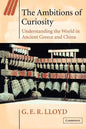 The Ambitions of Curiosity: Understanding the World in Ancient Greece and China - Paperback