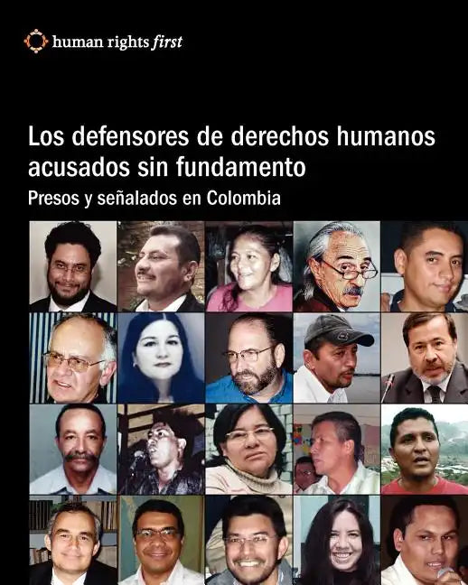 Los Defensores De Derechos Humanos Acusados Sin Fundamento: Presos Y Señalados En Colombia - Paperback