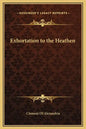 Exhortation to the Heathen - Hardcover