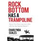 Rock Bottom Has a Trampoline: How to Turn Every Loss into a Win with the Like-Hearted Mentor(TM) - Paperback