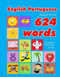 English - Portuguese Bilingual First Top 624 Words Educational Activity Book for Kids: Easy vocabulary learning flashcards best for infants babies tod - Paperback