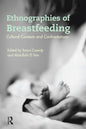 Ethnographies of Breastfeeding: Cultural Contexts and Confrontations - Paperback