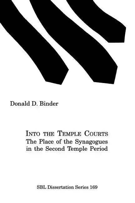 Into the Temple Courts: The Place of the Synagogues in the Second Temple Period - Paperback