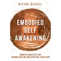 Embodied Self Awakening: Somatic Practices for Trauma Healing and Spiritual Evolution - Paperback