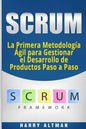 Scrum: La Primera Metodologia Agil Para Gestionar El Desarrollo de Productos Paso a Paso (Scrum in Spanish/ Scrum En Español) - Paperback