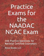 Practice Exams for the NAADAC NCAC Exam: 400 Practice Questions for National Certified Counselors - Paperback