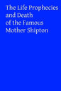 The Life Prophecies and Death of the Famous Mother Shipton - Paperback