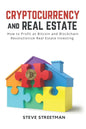 Cryptocurrency and Real Estate: how to Profit as Bitcoin and Blockchain Revolutionize Real Estate Investing - Paperback