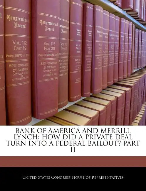 Bank of America and Merrill Lynch: How Did a Private Deal Turn Into a Federal Bailout? Part II - Paperback