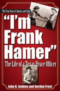 I'm Frank Hamer: The Life of a Texas Peace Officer - Paperback