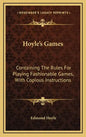 Hoyle's Games: Containing the Rules for Playing Fashionable Games, with Copious Instructions - Hardcover